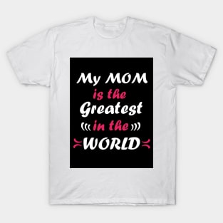My mom is the greatest in the world T-Shirt